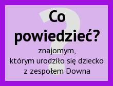 Co powiedzieć przyjaciołom, którym urodziło się dziecko z zespołem Downa
